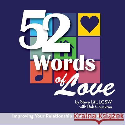 52 Words of Love: Improving Your Relationship One Word at a Time Steve Lit Steve Lit Rob Chuckran 9781482362268 Createspace