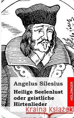 Heilige Seelenlust oder geistliche Hirtenlieder Silesius, Angelus 9781482363258