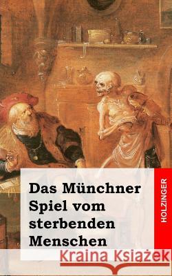 Das Münchner Spiel vom sterbenden Menschen Anonym 9781482363364 Createspace