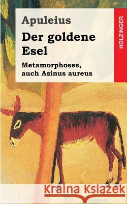 Der goldene Esel: Metamorphoses, auch Asinus aureus Apuleius 9781482363678