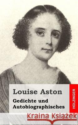 Gedichte und Autobiographisches Aston, Louise 9781482364057 Createspace