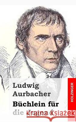 Büchlein für die Jugend Aurbacher, Ludwig 9781482364125 Createspace