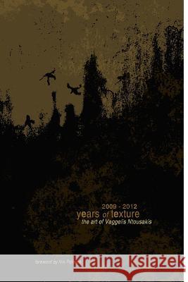 The art of Vaggelis Ntousakis: 2009 - 2012 Years of texture Ntousakis, Vaggelis 9781482365306 Createspace