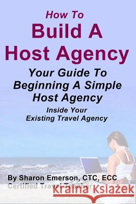 Build A Host Agency: Increase Your Profits With Ease Emerson, Sharon 9781482366334 Createspace