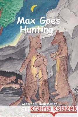 Max Goes Hunting Elliott Gilbert 9781482366655