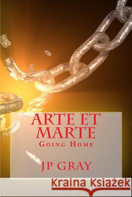 Arte Et Marte - Going Home J. P. Gray 9781482366877 Createspace