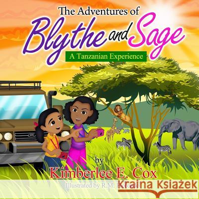 The Adventures of Blythe and Sage: A Tanzanian Experience Kimberlee E. Cox R. M. Florendo 9781482367454 Createspace