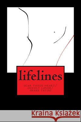 lifelines: scar tissue heart/occult lover/snake tatoo Garner, Jacquelynne 9781482367881 Createspace