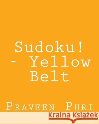 Sudoku! - Yellow Belt: Easy to Read, Large Grid Sudoku Puzzles Praveen Puri 9781482368062