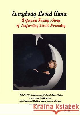 Everybody Loved Anna: A German Family's Story of Confronting Social Normalcy Anna Louise Haman David Augustin Froebel David Augustin Froebel 9781482368086