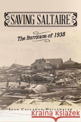 Saving Saltaire: The Hurricane of 1938 Joan Callahan-Hellthaler 9781482368123