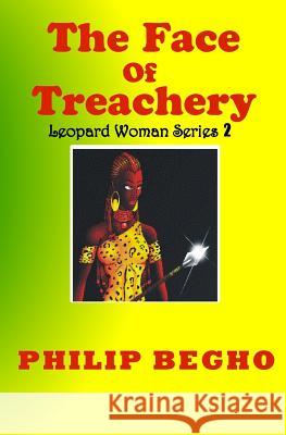 The Face of Treachery: Leopard Woman Series Philip Begho 9781482368277