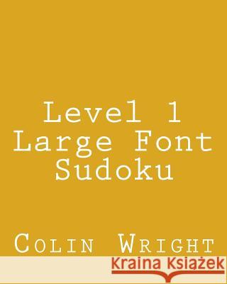 Level 1 Large Font Sudoku: Fun, Large Grid Sudoku Puzzles Colin Wright 9781482368338