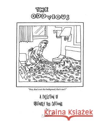 The Oddvious: A Collection of Obviously Odd Cartoons Ed Broth Barry Marder Alan Marder 9781482368758 Createspace