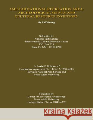 Amistad National Recreation Area: Archeological Survey and Cultural Resource Inventory Phil Dering 9781482369724 Createspace