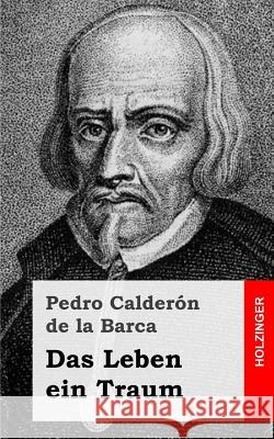 Das Leben ein Traum: (La vida es sueño) De La Barca, Pedro Calderon 9781482371307 Createspace