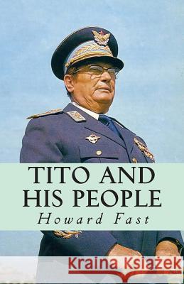 Tito and His People Howard Fast 9781482371789