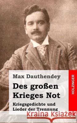 Des großen Krieges Not. Kriegsgedichte und Lieder der Trennung Dauthendey, Max 9781482372427 Createspace