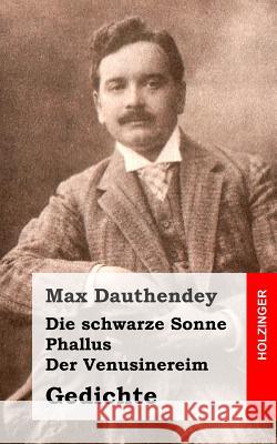 Die schwarze Sonne / Phallus / Der Venusinereim: Gedichte Dauthendey, Max 9781482372434 Createspace