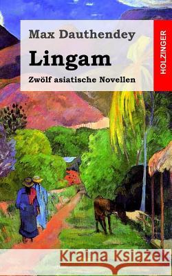 Lingam: Zwölf asiatische Novellen Dauthendey, Max 9781482372496 Createspace