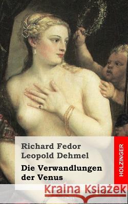 Die Verwandlungen der Venus Dehmel, Richard Fedor Leopold 9781482372588 Createspace