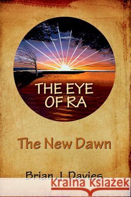 The Eye of Ra: The New Dawn Brian J. Davies 9781482373097