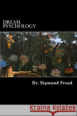 Dream Psychology: Psychoanalysis for Beginners Dr Sigmund Freud M. D. Eder 9781482373547 Createspace