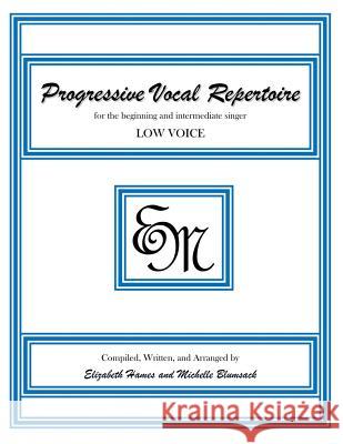 Progressive Vocal Repertoire (Low Voice): for the beginning and intermediate singer Hames, Elizabeth Irene 9781482375312 Createspace