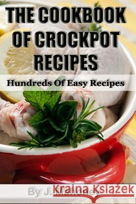 The Cook Book Of Crock Pot Recipes: Easy Crock Pot Recipes In Many Catagories Mahoney, J. 9781482376319