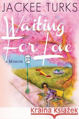 Waiting For Love: A Memoir Turks, Jackee 9781482377637 Createspace