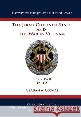 The Joint Chiefs of Staff and The War in Vietnam: 1960-1968 Part 3 Cosmas, Graham a. 9781482378696