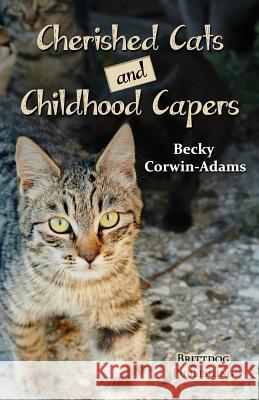 Cherished Cats and Childhood Capers Becky Corwin-Adams 9781482378740 Createspace