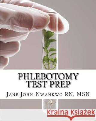 Phlebotomy Test Prep: Exam Review Practice Questions Jane John-Nwankw 9781482378757 Createspace