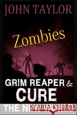 Zombies: Grim Reaper & Cure: The New World John Taylor 9781482379013 Createspace Independent Publishing Platform