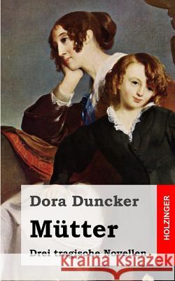 Mütter: Drei tragische Novellen Duncker, Dora 9781482380644 Createspace