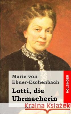 Lotti, die Uhrmacherin Von Ebner-Eschenbach, Marie 9781482380729
