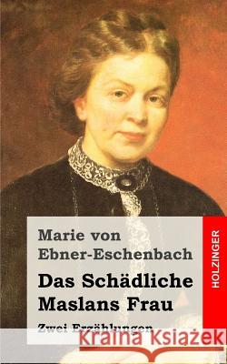 Das Schädliche / Maslans Frau: Zwei Erzählungen Von Ebner-Eschenbach, Marie 9781482380835