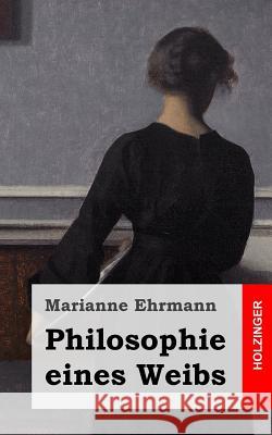 Philosophie eines Weibs Ehrmann, Marianne 9781482380934