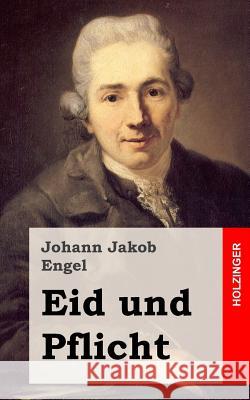 Eid und Pflicht Engel, Johann Jakob 9781482381160