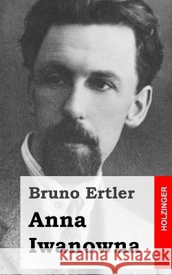 Anna Iwanowna Bruno Ertler 9781482381269 Createspace