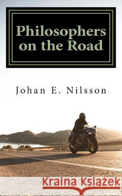 Philosophers on the Road: A Journey from Road Skills to Life Skills Johan E. Nilsson 9781482381764