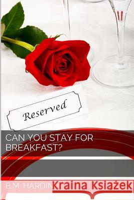 Can You Stay for Breakfast? B. M. Hardin 9781482381870 Createspace
