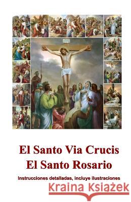 El Santo Via Crucis, El Santo Rosario: Instrucciones para rezar, ilustrado Books, Aimee Spanish 9781482383577 Createspace