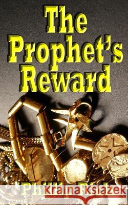 Prophet's Reward Phillip Rich 9781482383768 Createspace