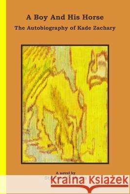 A Boy and His Horse: The Autobiography of Kade Zachary MR Stephen P. Byers 9781482384512