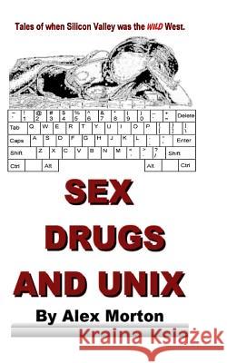 Sex Drugs and Unix Alex Morton 9781482384659 Createspace