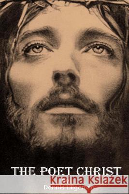 The Poet Christ: A Gospel for the poor, the tired and the troubled Hilgeman, Dennis William 9781482385014
