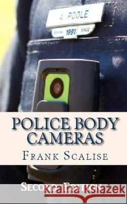 Police Body Cameras: What are the obstacles to implementing their use, and what is their potential impact? Scalise, Frank S. 9781482386547