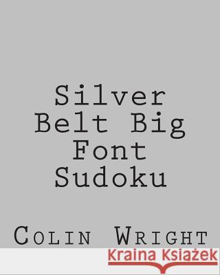 Silver Belt Big Font Sudoku: Fun, Large Grid Sudoku Puzzles Colin Wright 9781482386578 Createspace