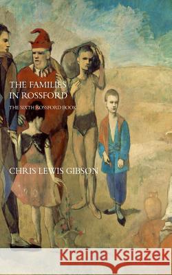 The Families in Rossford: The Sixth Rossford Novel Chris Lewis Gibson 9781482389005